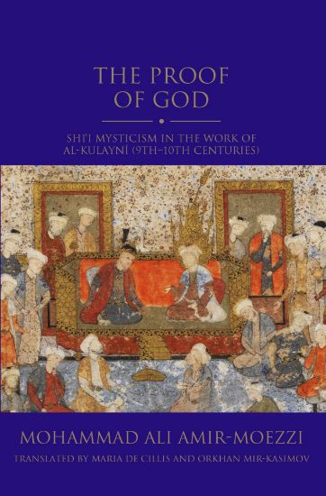 Picture of The Proof of God: Shi'I Mysticism in the work of Al-Kulayni (9-10 centuries)