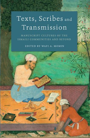 Picture of Texts, Scribes and Transmission: Manuscript cultures of the Ismaili Communities and Beyond